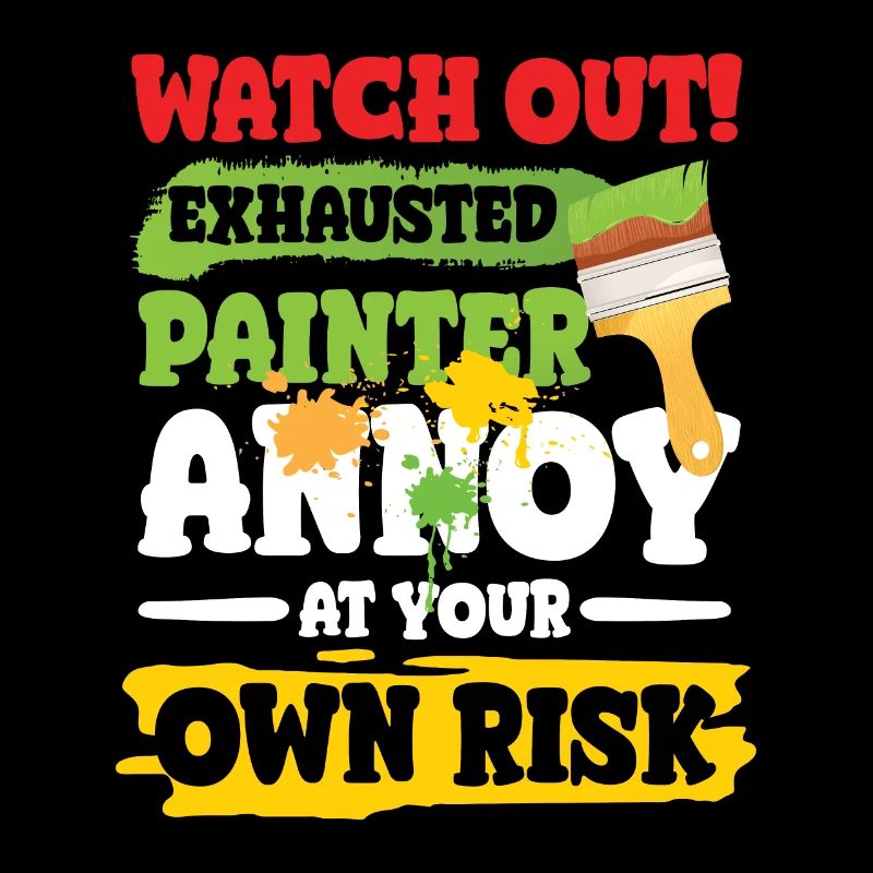 Exhausted Painter Annoy At Your Own Risk