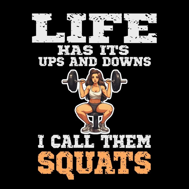 Life Has It's Ups and Downs I Call Them Squats