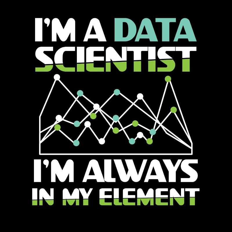 I'm A Data Scientist I'm Always In My Element