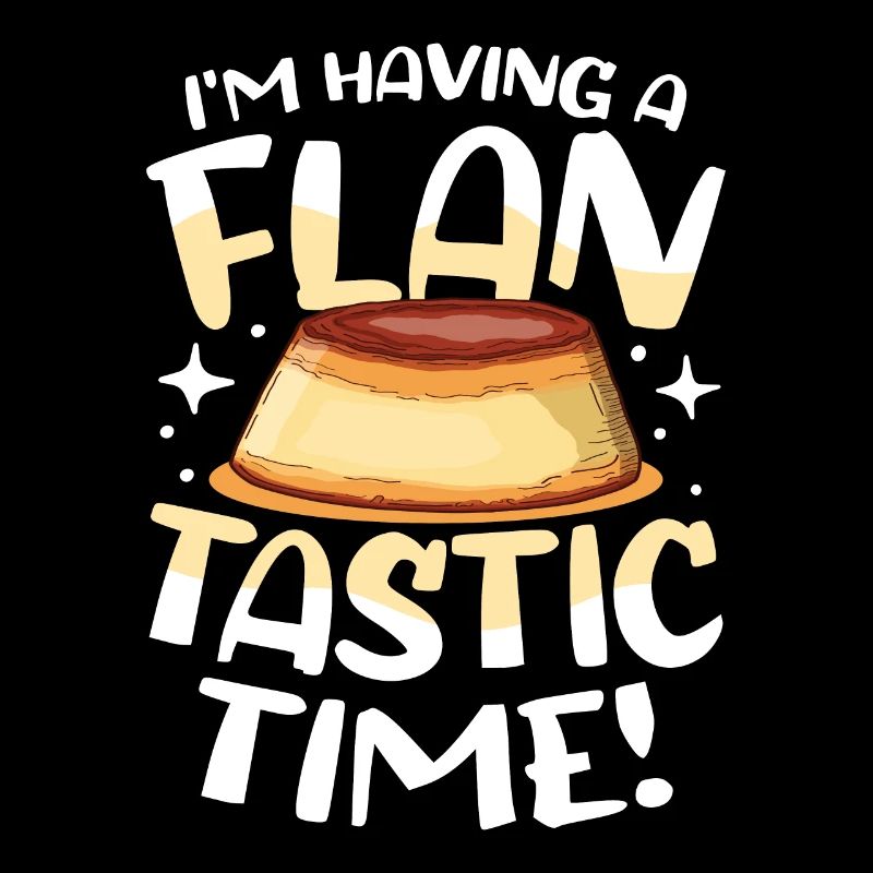 I'm Having A Flan-tastic Time