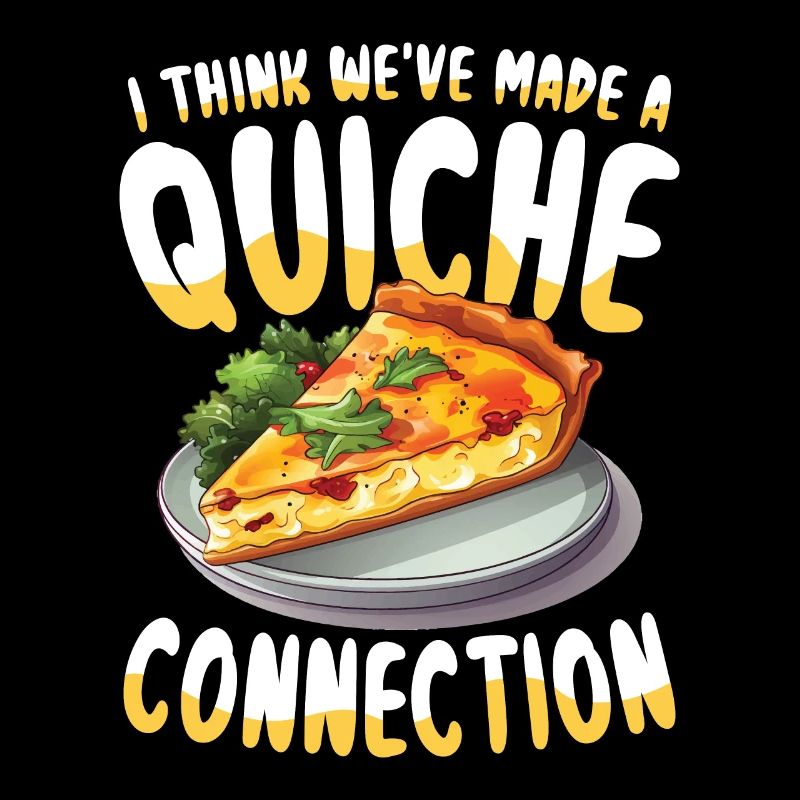 I Think We've Made A Quiche Connection