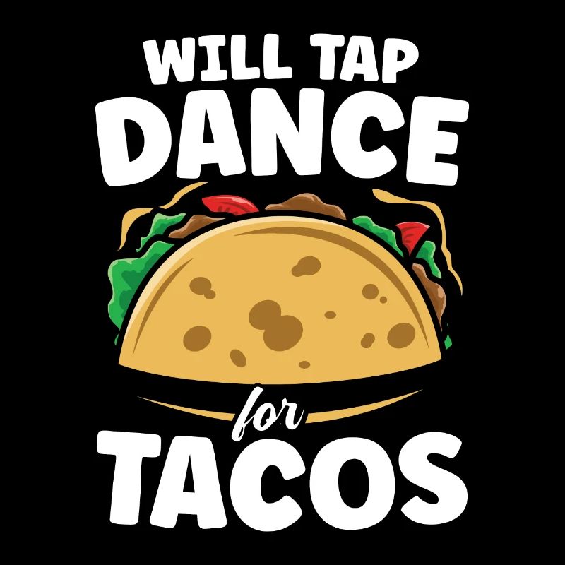 Will Tap Dance For Tacos
