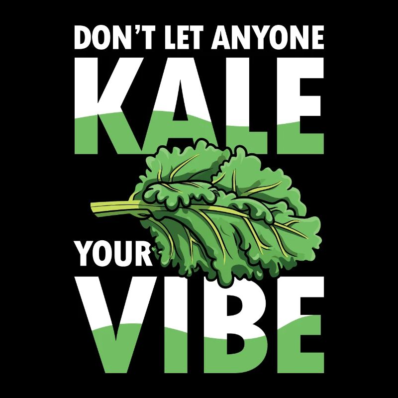 Don’t Let Anyone Kale Your Vibe