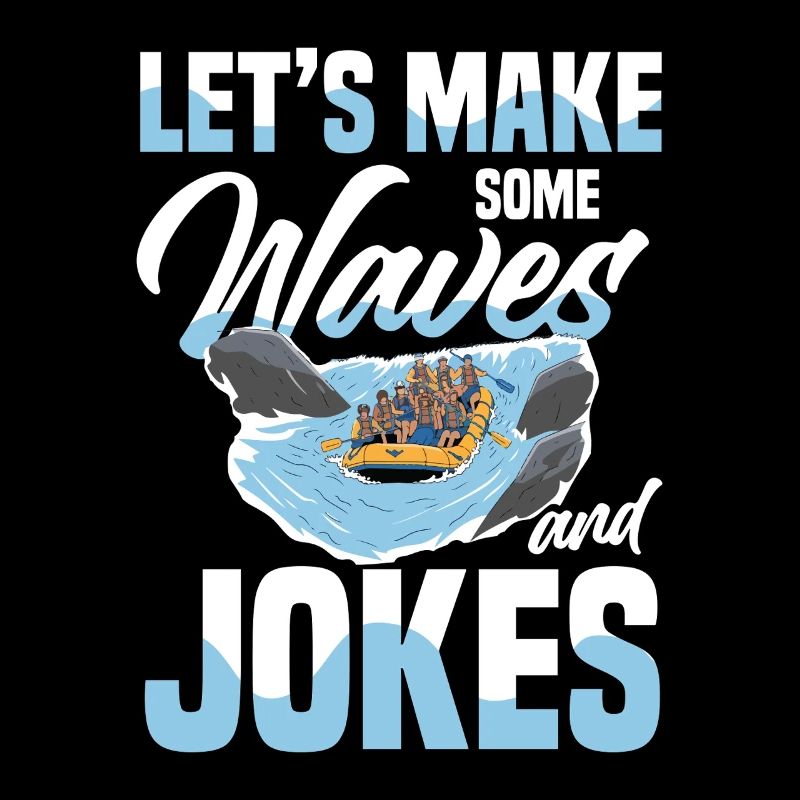 Let's make waves and jokes while rafting