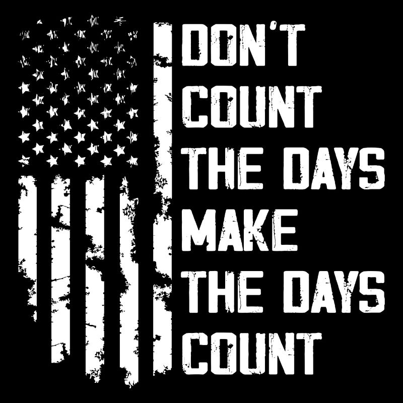 Don't Count The Days Make The Days Count