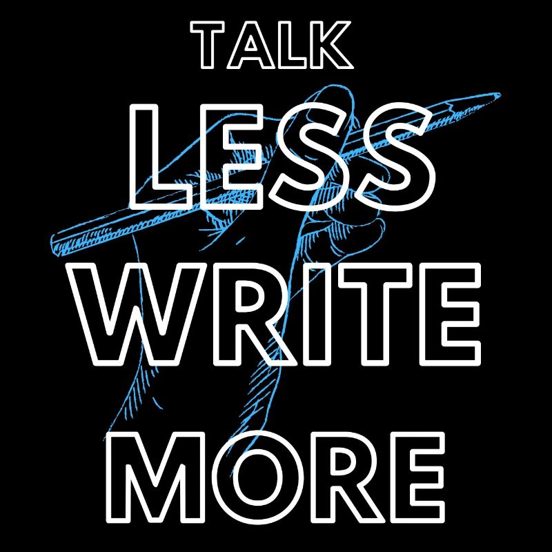 Talk less write more