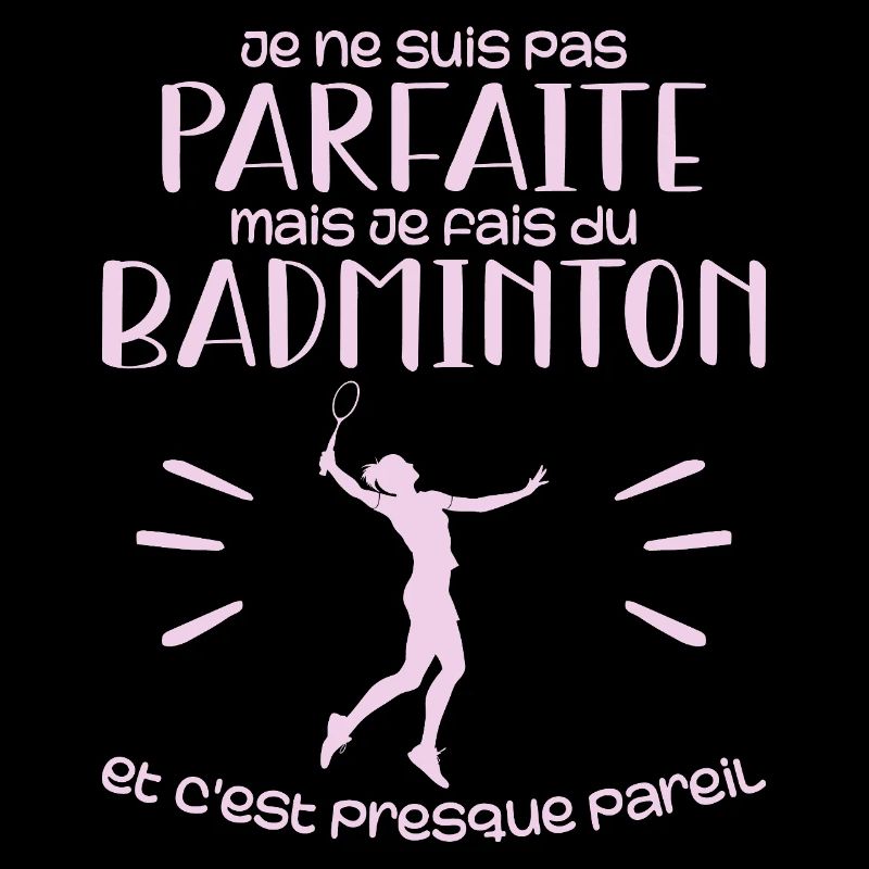 je ne suis pas parfaite mais je fais du badminton