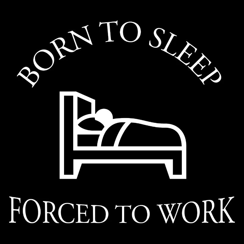 Born To Sleep Forced To Work Lustiger Spruch