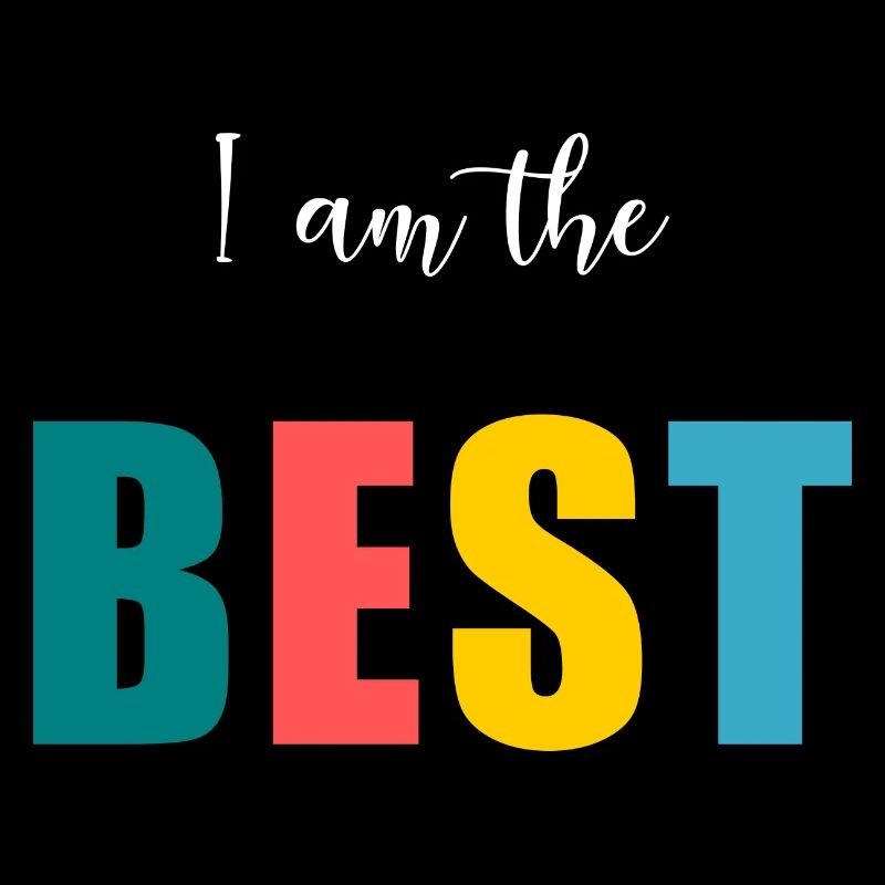 I AM THE BEST. better. humor. message