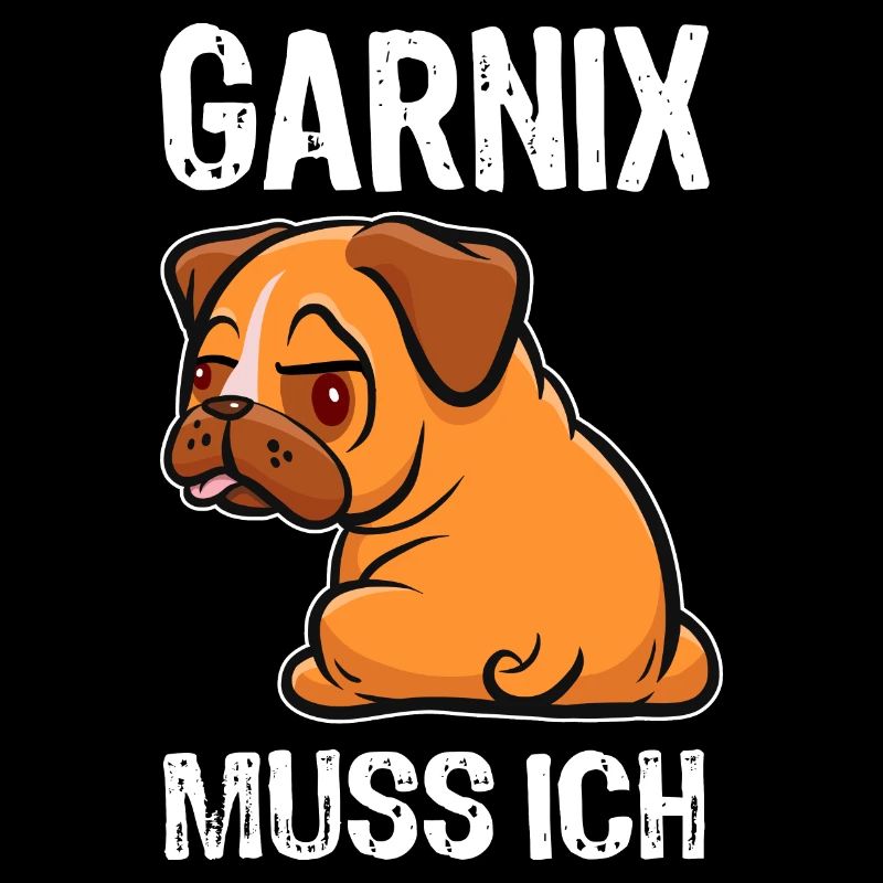 Garnix muss ich - Mops - Spruch