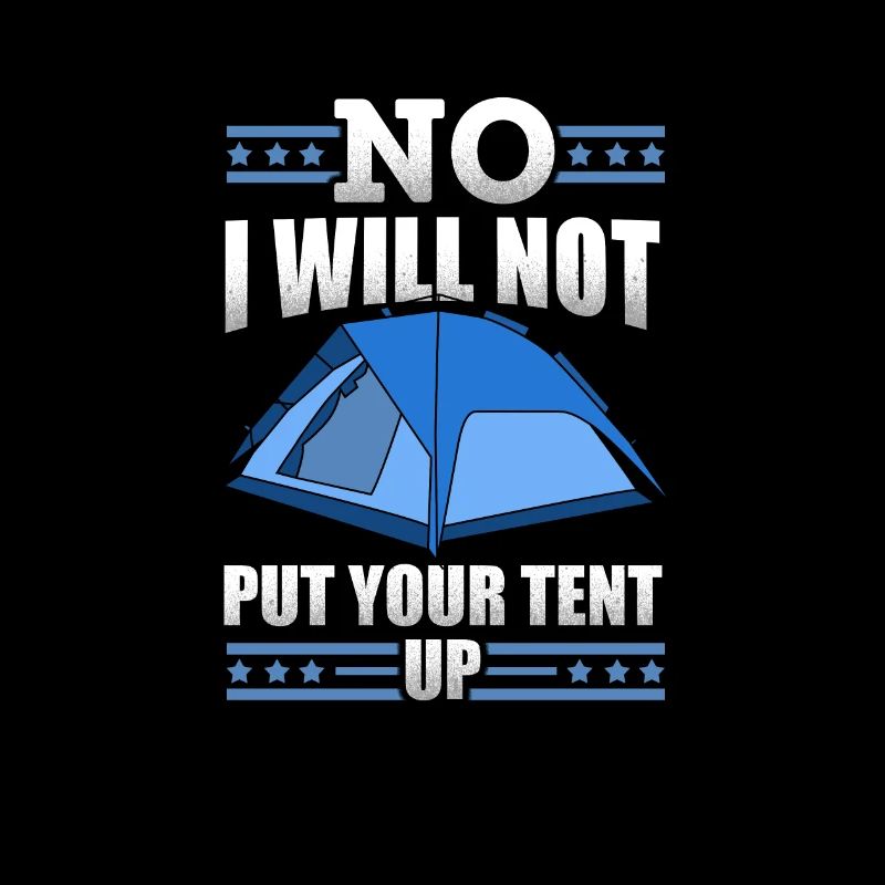 No I Will Not Put Your Tent Up Camping Sayings