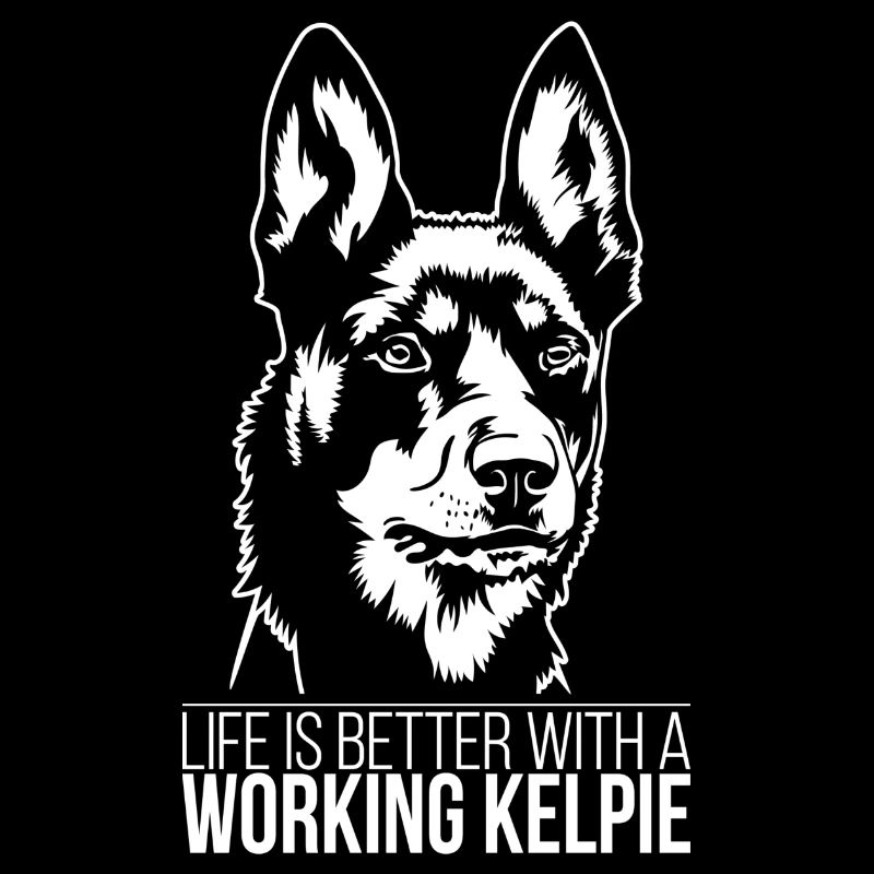 Working Kelpie life is better Dogs Wilsigns