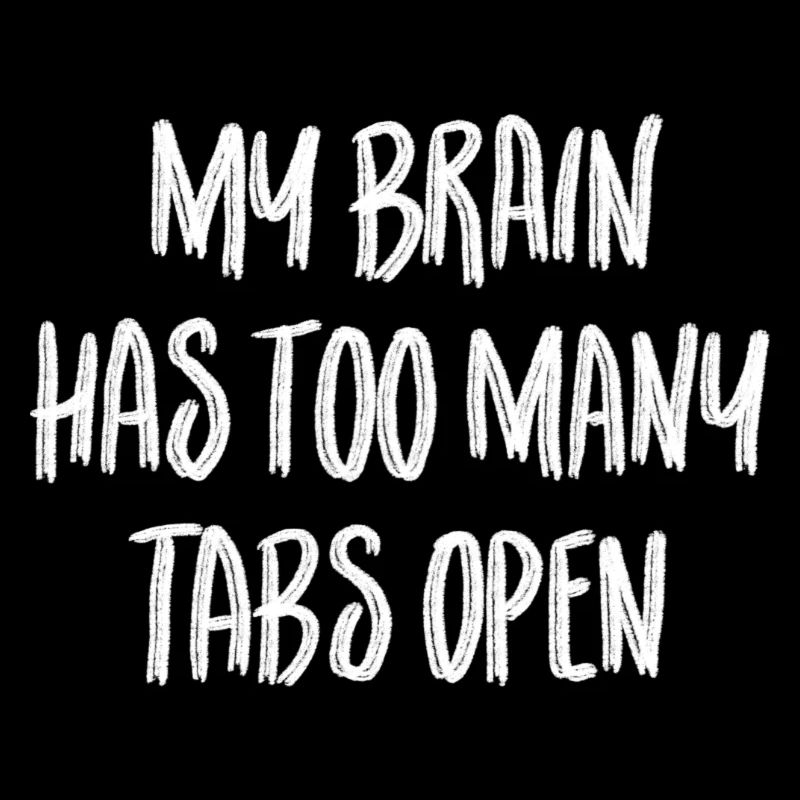 My brain has too many tabs open
