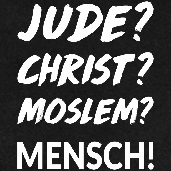 Jude? Christ? Moslem? Mensch!