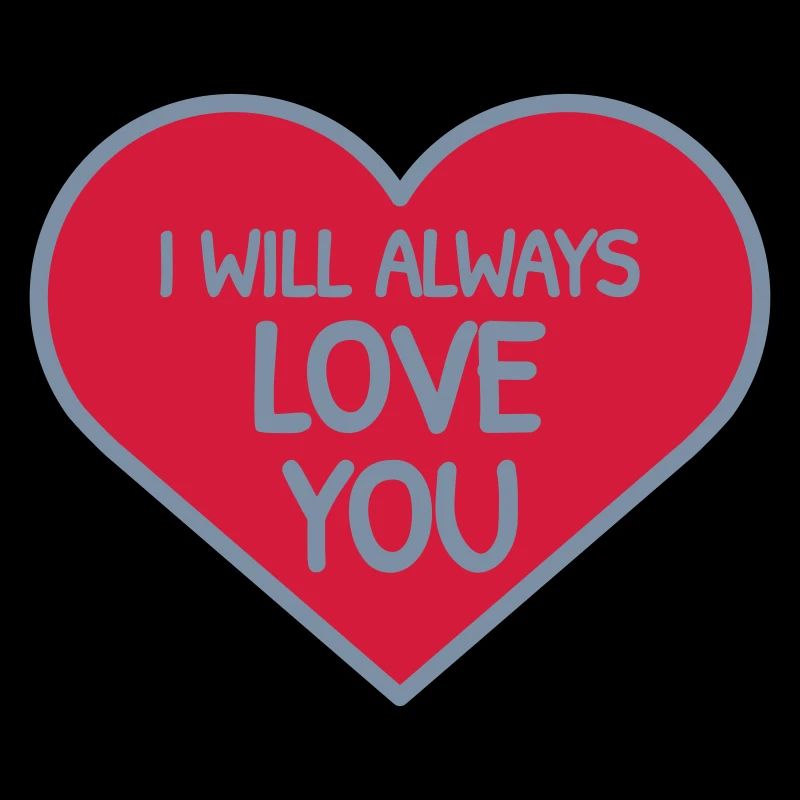 I will always love