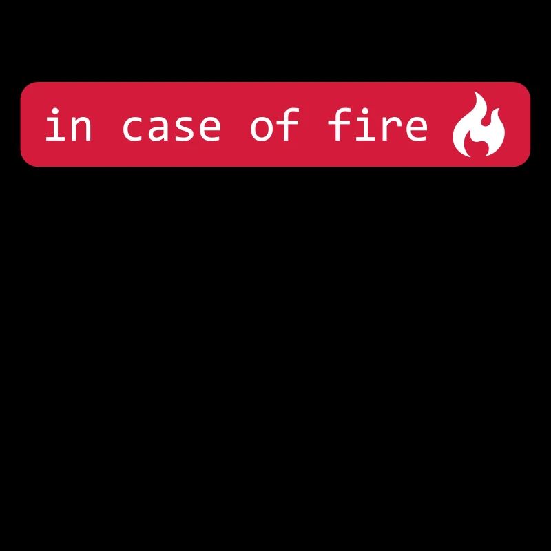 in case of fire - git out