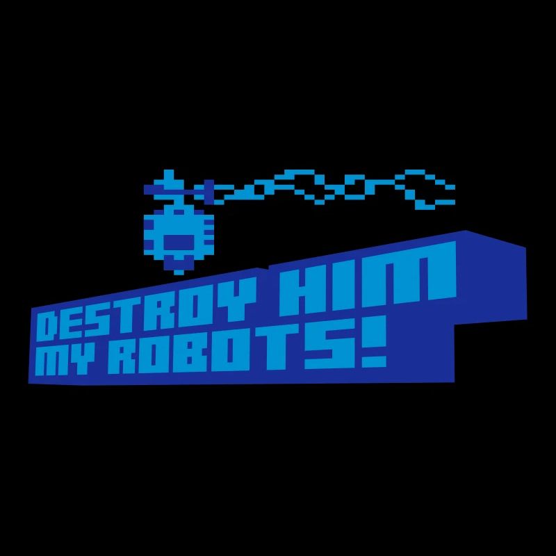 Destroy him my robots!