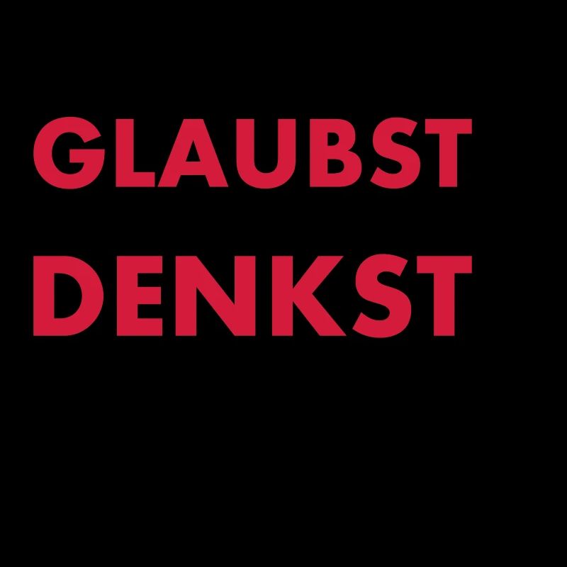 GLAUBST du noch oder DENKST du schon?