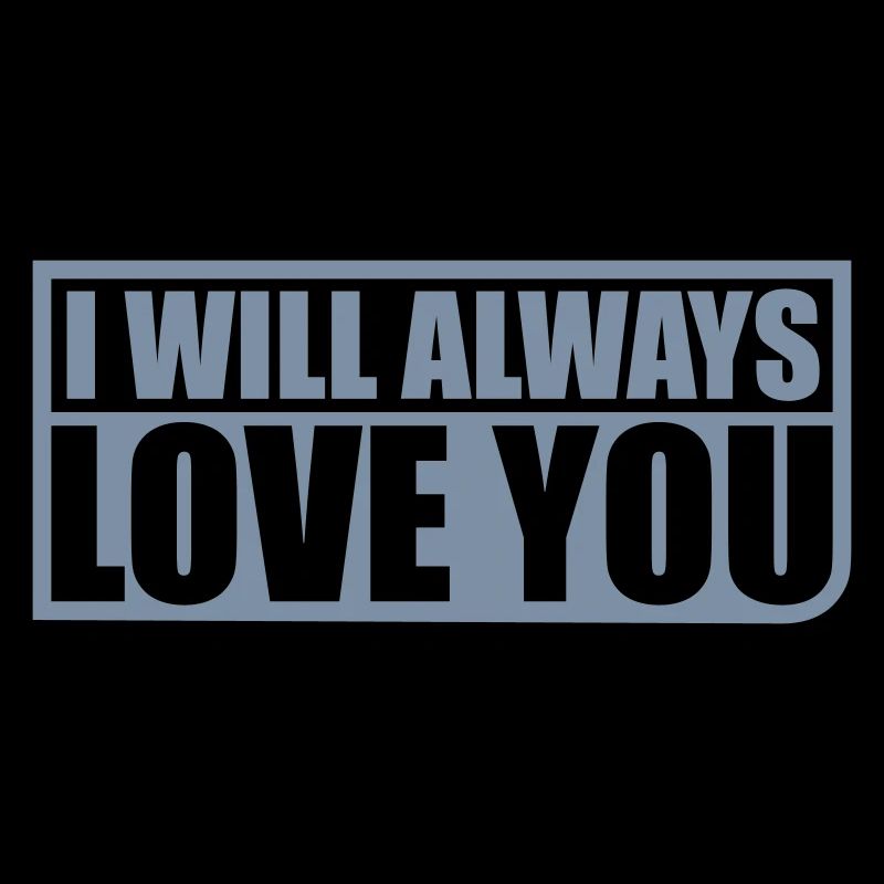 I will always love