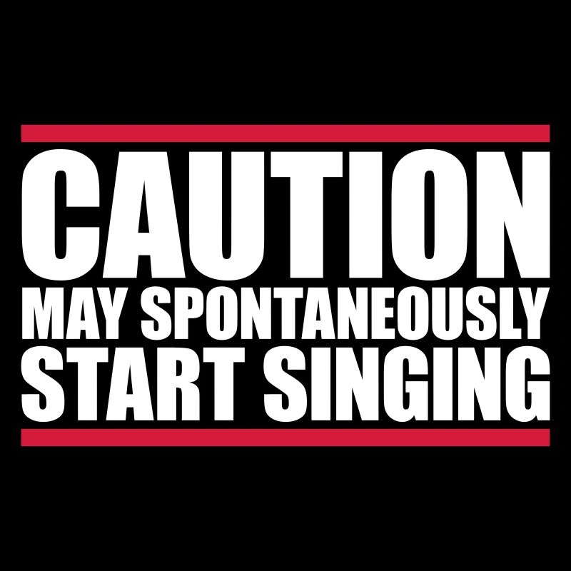 may spontaneously start singing