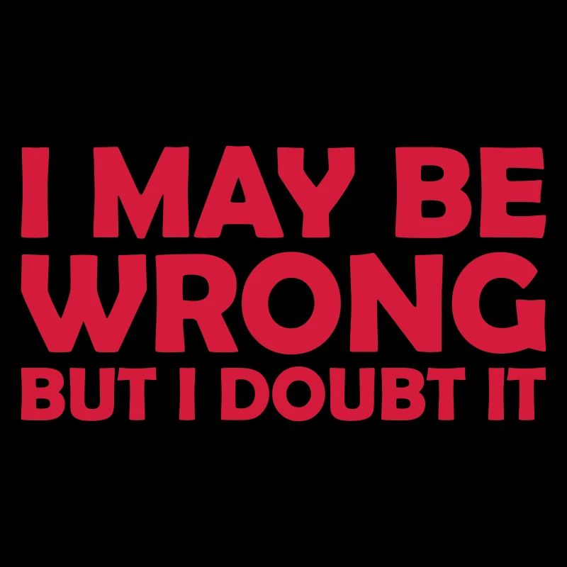 I may be wrong