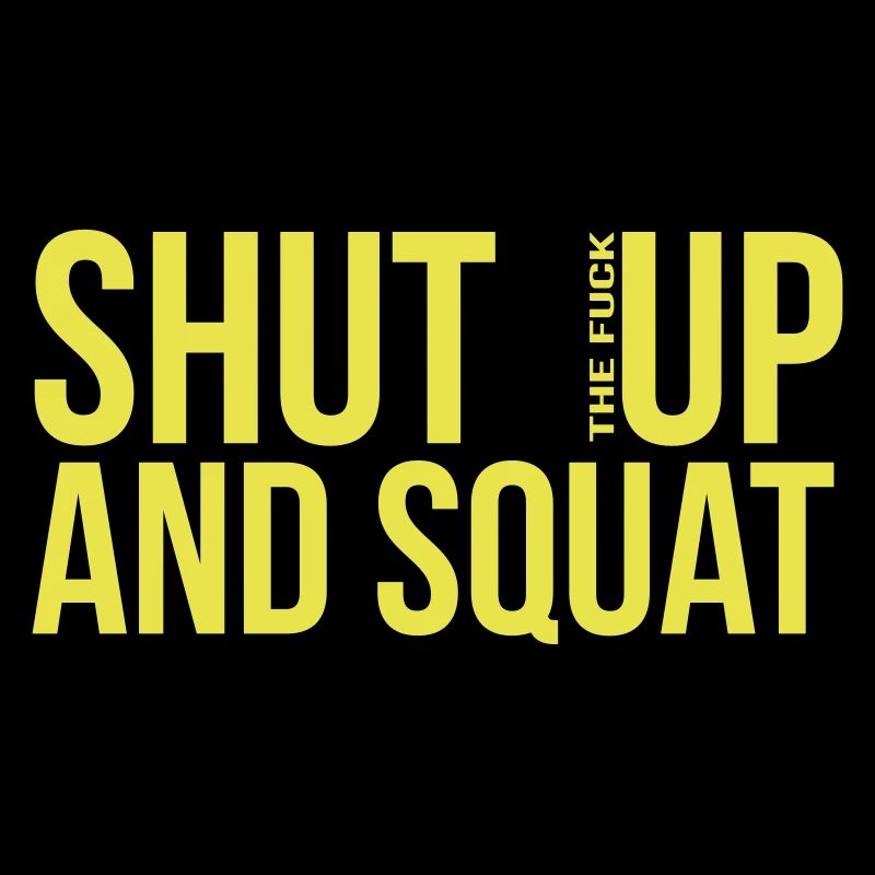 shut up and squat