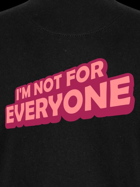 Im not for everyone