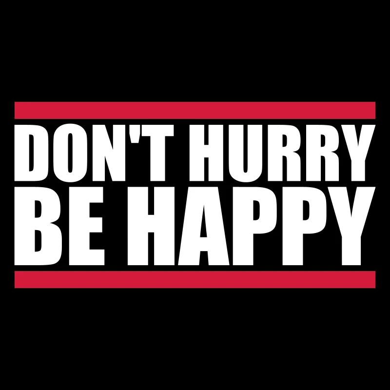 dont hurry be happy