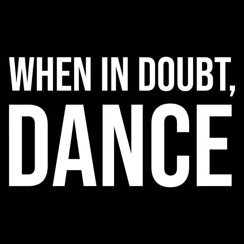 When in Doubt Dance