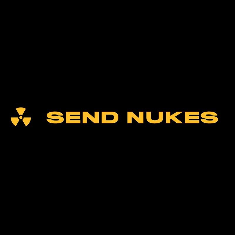 SEND NUKES