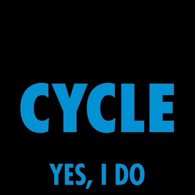 I Don't Always Cycle - Oh Wait, Yes I Do
