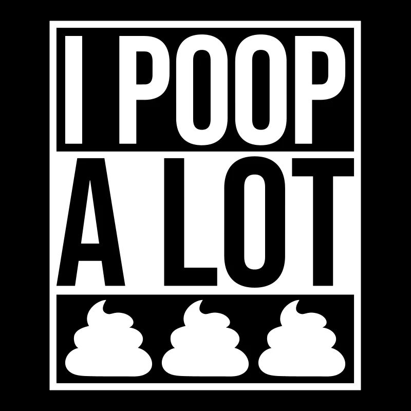 I poop a lot