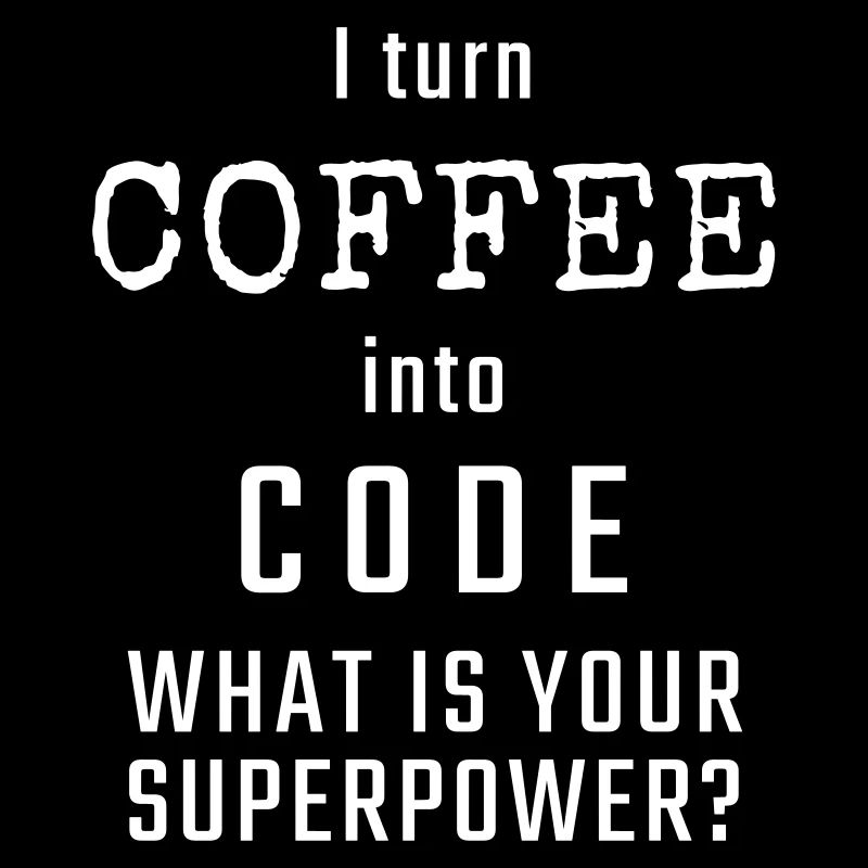 Ich verwandle KAFFEE in CODE - Was ist Ihre Supermacht?