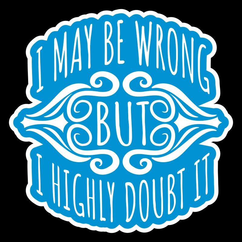 I may be wrong