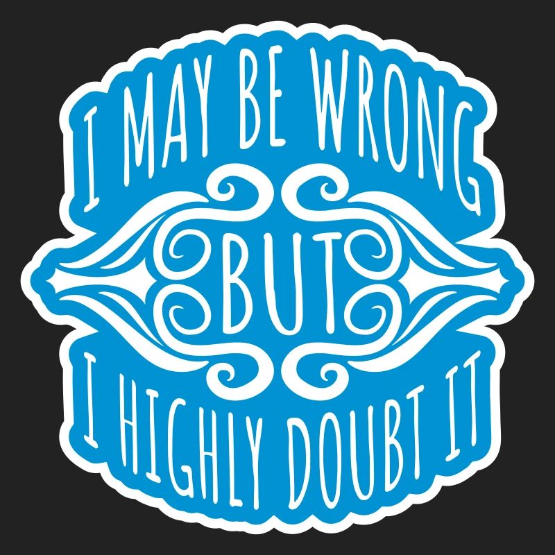 I may be wrong