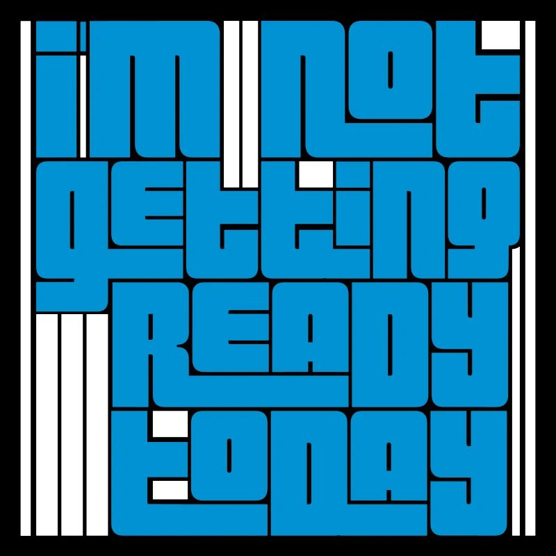 not getting ready today