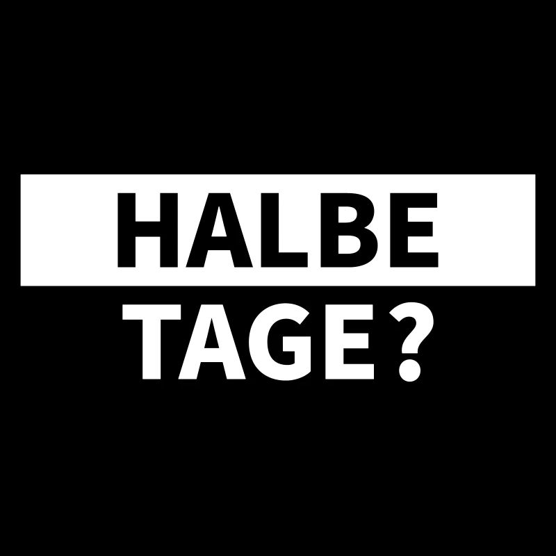 Halbe Tage?