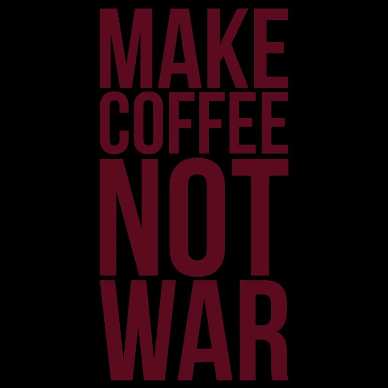 Make coffee not war