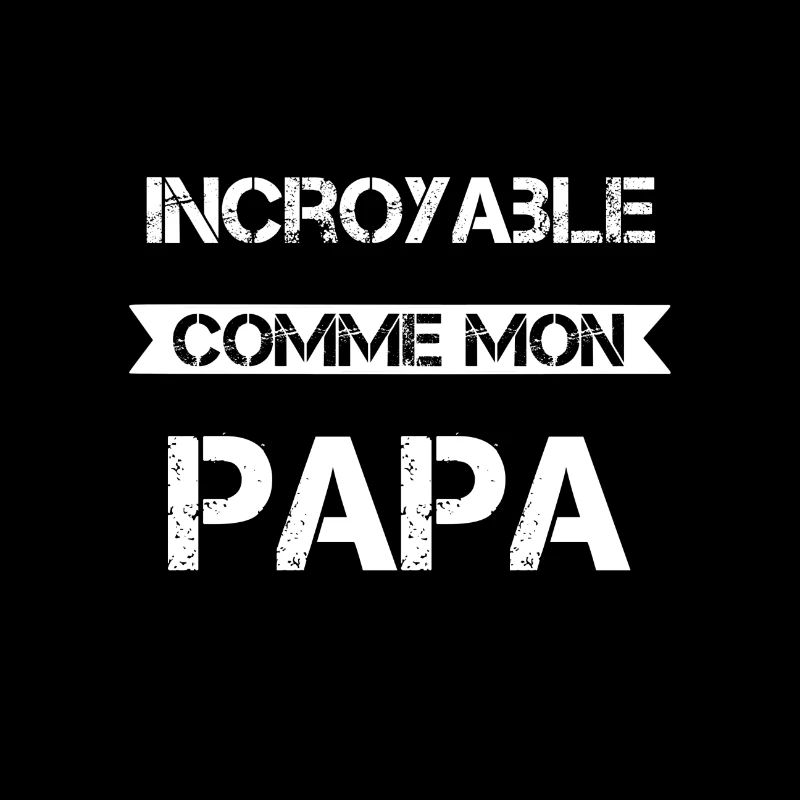 Incroyable comme mon papa