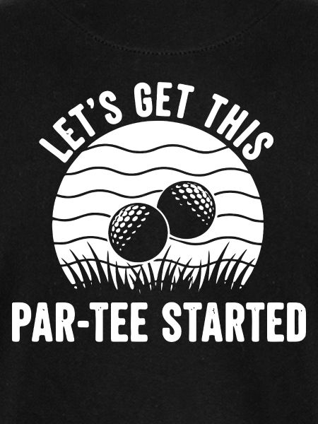 Let's Get This Par-Tee Started Golf
