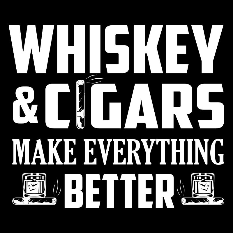 Whiskey & Cigars Make Everything Better Drinking B