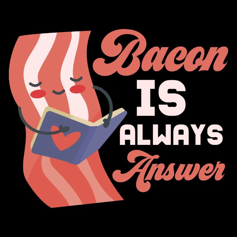 Bacon Is Always The Answer Pig Meat Ham