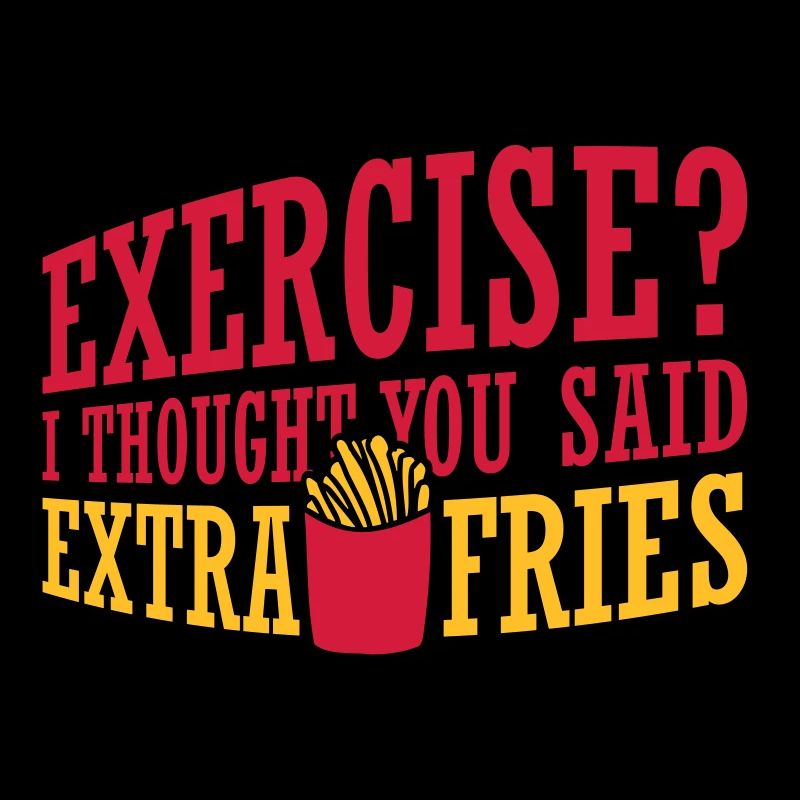 Exercise Extra Fries Quote