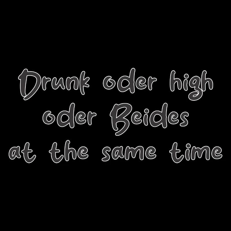 Drunk oder High oder Beides at the same Time