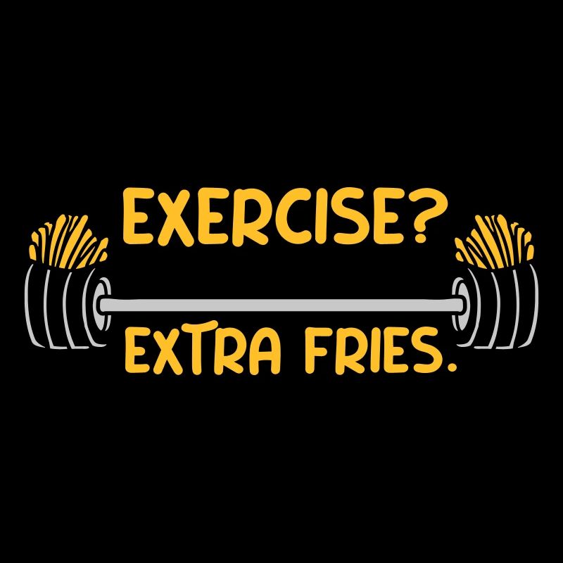 Exercise Extra Fries Zitat