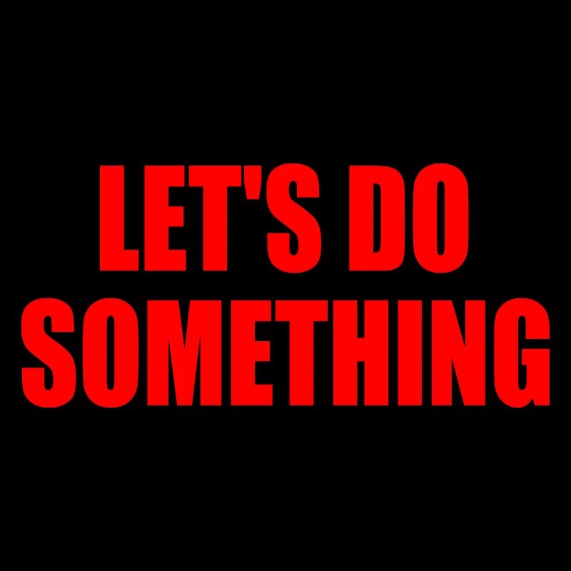 let's do something