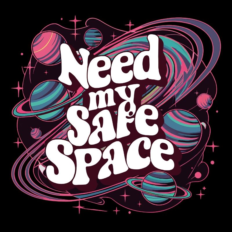 I need my safe space, free space