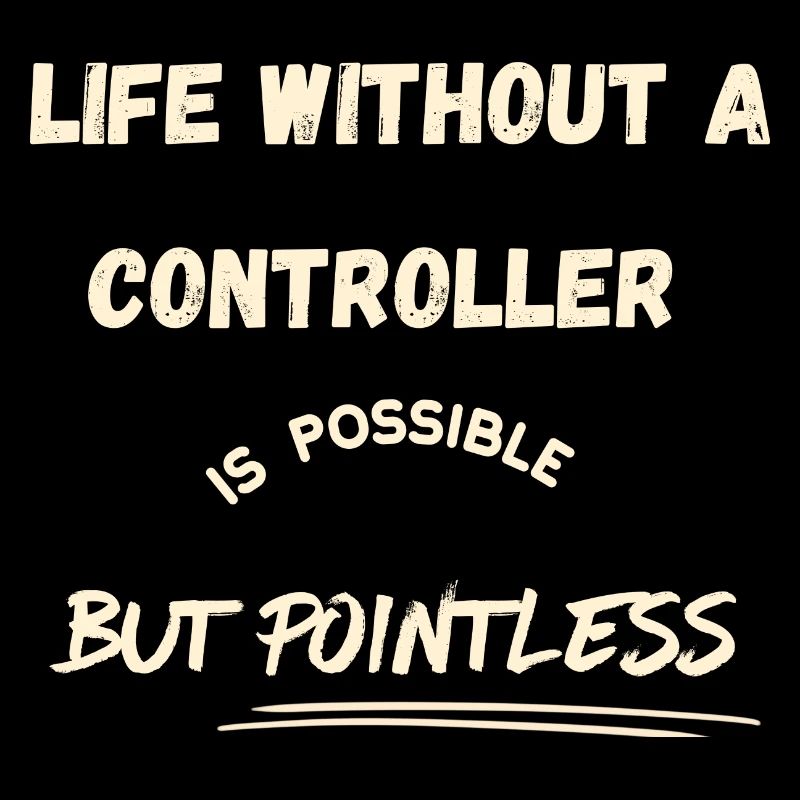 Life without Controller is possible but pointless