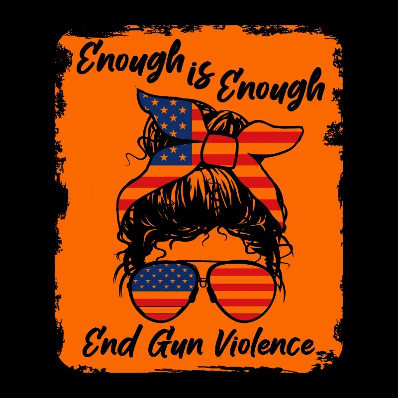 Enough is Enough - End Gun Violence - Messy Bun