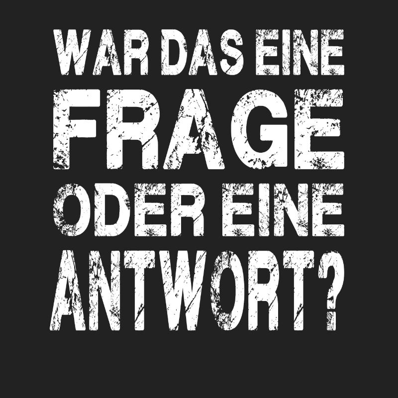 WAR DAS EINE FRAGE ODER EINE ANTWORT?
